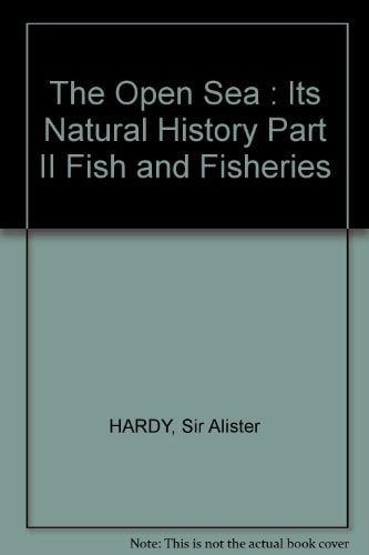 The Open Sea: Its Natural History Part II: Fish and Fisheries