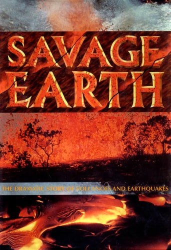 Savage Earth: The Dramatic Story of Volcanoes and Earthquakes