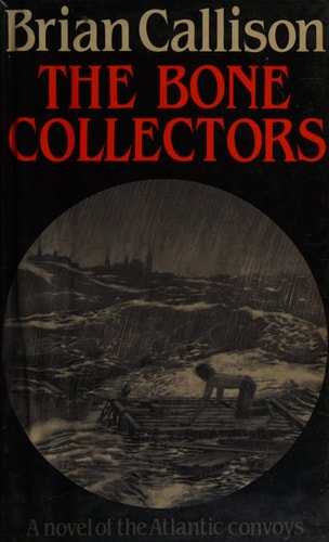 The Bone Collectors: A Novel of the Atlantic Convoys