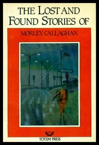 The Lost and Found Stories of Morley Callaghan
