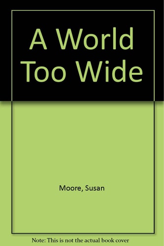A World Too Wide