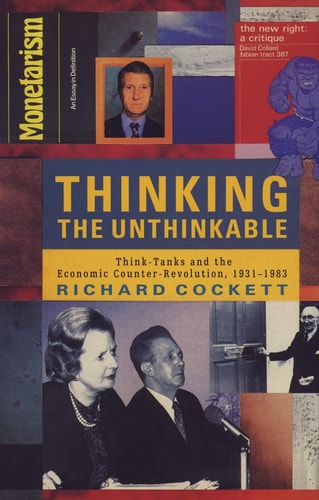 Thinking the Unthinkable: Think-tanks and the Economic Counter-revolution 1931-1983