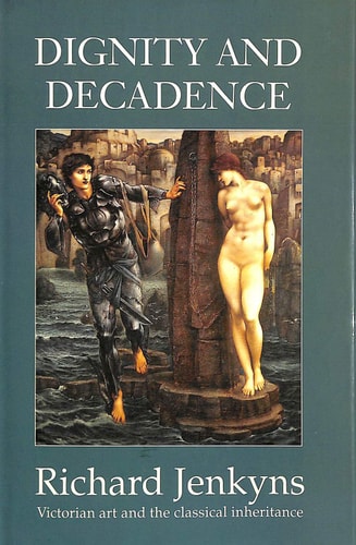 Dignity and Decadence: Some Classical Aspects of Victorian Art and Architecture