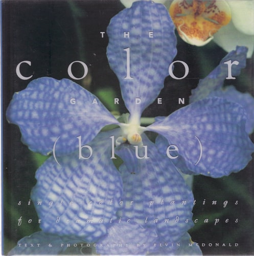 The Color Garden: Blue - Single Color Plantings for Dramatic Landscapes