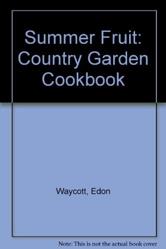 Summer Fruit: Country Garden Cookbook