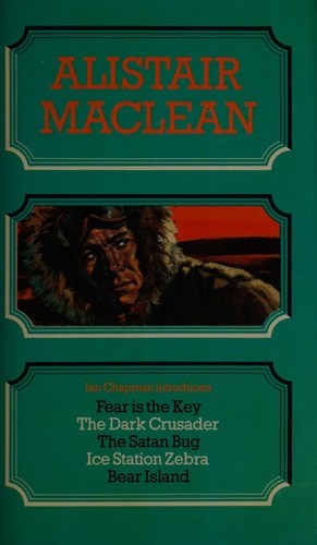 Five Great Thrillers: Fear Is the Key, The Dark Crusader, The Satan Bug, Ice Station Zebra & Bear Island