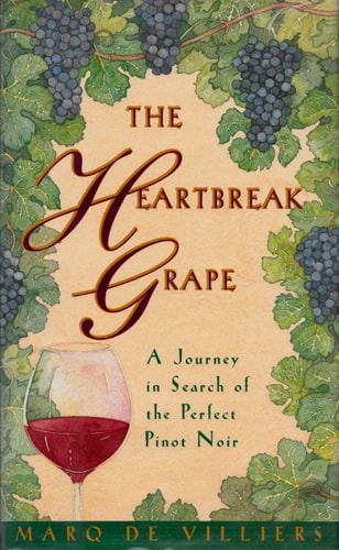The Heartbreak Grape: A Journey in Search of the Perfect Pinot Noir