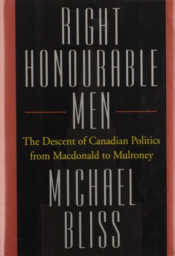Right Honourable Men: The Descent of Canadian Politics