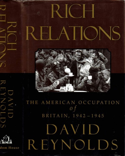 Rich Relations: The American Occupation of Britain, 1942-1945