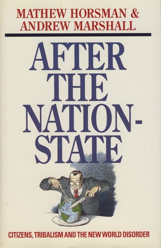 After the Nation-State: Citizens, Tribalism, and the New World Disorder