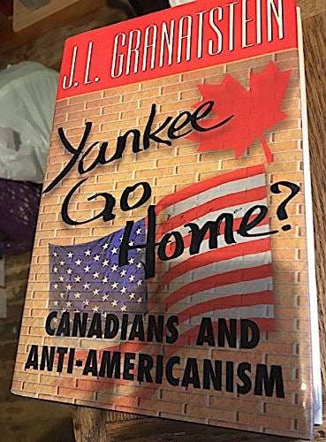 Yankee Go Home?: Canadians and Anti-Americanism