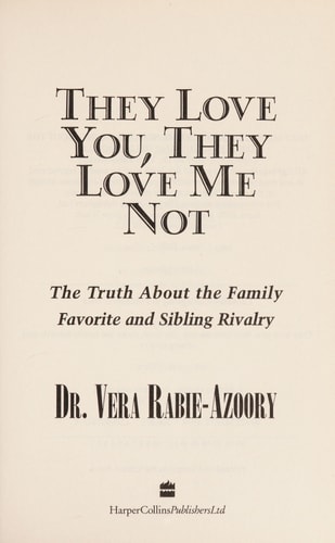 They Love You, They Love Me Not: The Truth about the Family Favorite and Sibling Rivalry