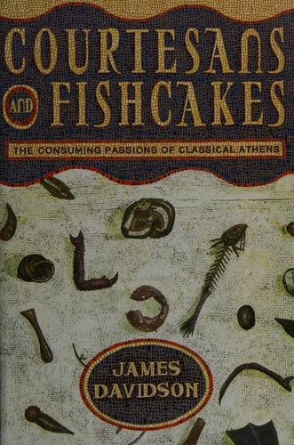 Courtesans and Fishcakes: The Consuming Passions of Classical Athens