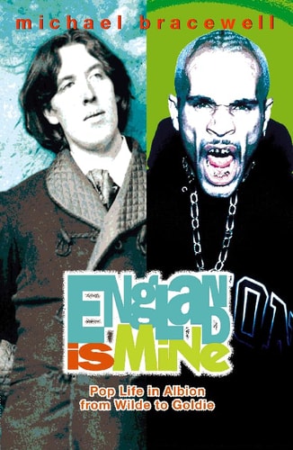 England Is Mine: Pop Life in Albion from Wilde to Goldie