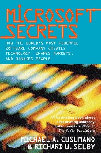 Microsoft Secrets: How the World's Most Powerful Software Company Creates Technology, Shapes Markets and Manages People