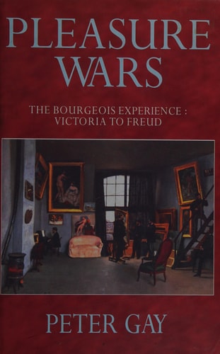 Pleasure Wars: The Bourgeois Experience, Victoria to Freud, Volume V