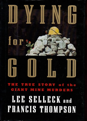 Dying for Gold: The True Story of the Giant Mine Murders