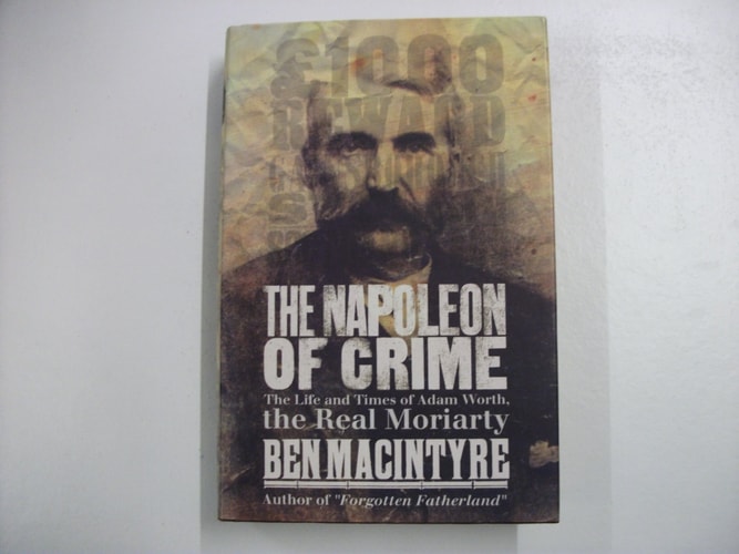 The Napoleon of Crime: The Life and Times of Adam Worth, the Real Moriarty