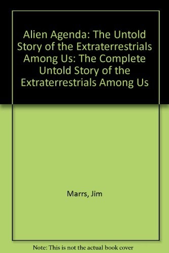 Alien Agenda: The Complete Untold Story of the Extraterrestrials Among Us