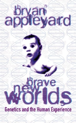 Brave New Worlds: Genetics and the Human Experience