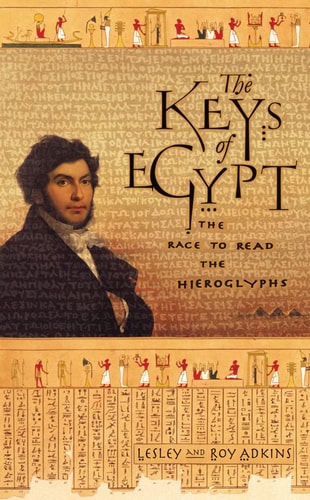 The Keys of Egypt: The Obsession to Decipher Egyptian Hieroglyphs