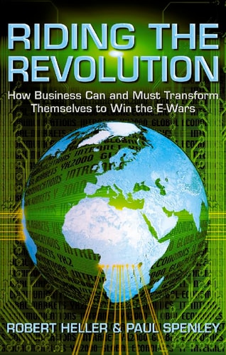 Riding the Revolution: How Business Can and Must Transform Themselves To Win the E-Wars