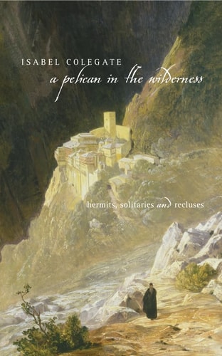 A pelican in the wilderness: hermits, solitaries and recluses