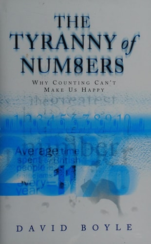 The Tyranny of Numbers: Why Counting Can’t Make Us Happy