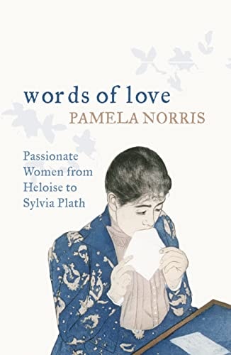 Words of Love: Passionate Women from Heloise to Sylvia Plath