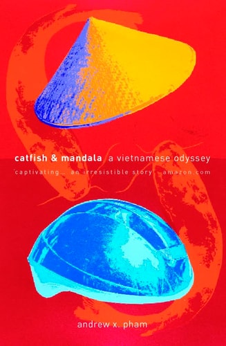 Catfish and Mandala: A Two-Wheeled Voyage Through the Landscape and Memory of Vietnam