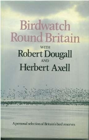 Birdwatch Round Britain with Robert Dougall and Herbert Axell: A Personal Selection of Britain's Bird Reserves