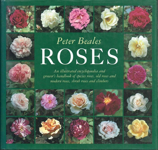 Roses: An illustrated encyclopaedia and grower's handbook of species roses, old roses and modern roses, shrub roses and climbers