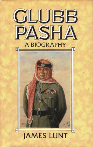 Glubb Pasha: A Biography of Lieutenant-General Sir John Bagot Glubb, Commander of the Arab Legion 1939-1956