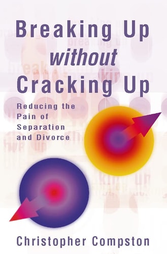 Breaking Up Without Cracking Up: Practical Guide to Separation and Divorce