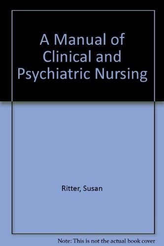 Bethlem Royal and Maudsley Hospital Manual of Clinical Psychiatric Nursing Principles and Procedures