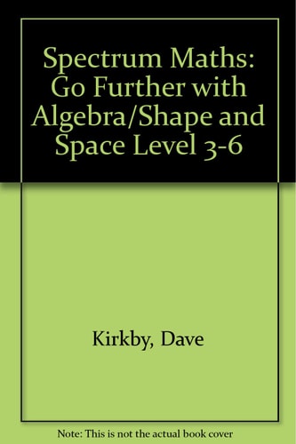 Spectrum Maths: Go Further with Algebra/Space and Shape - for National Curriculum Levels 3-6