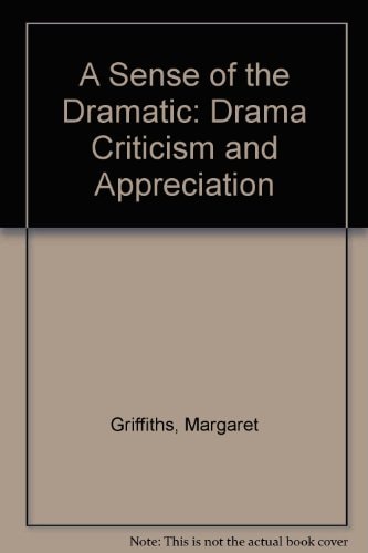 A Sense of the Dramatic: Drama Criticism and Appreciation