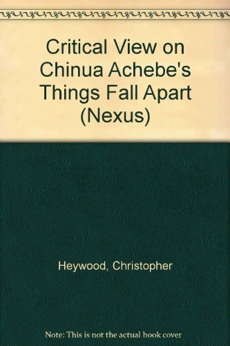 Chinua Achebe: Things Fall Apart: A Critical View