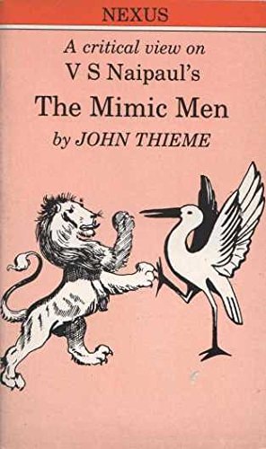 V.S. Naipaul: The Mimic Men: A Critical View
