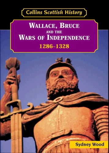 Wallace, Bruce and the Wars of Independence, 1286-1328