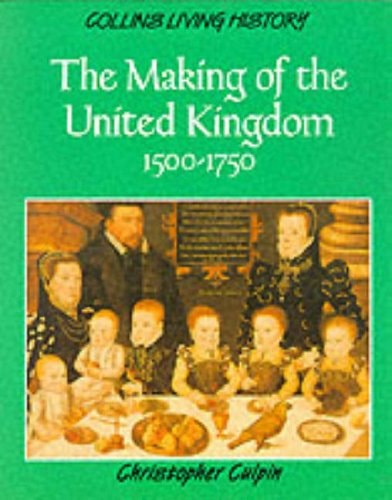 The Making of the United Kingdom 1500-1750 (Collins Living History)