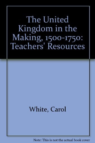 The United Kingdom in the Making: 1500-1750: Teacher's Resources