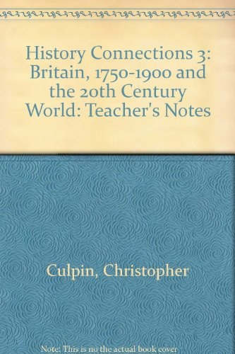 History Connections 3: Britain, 1750-1900 and The 20th Century World: Teacher's Notes