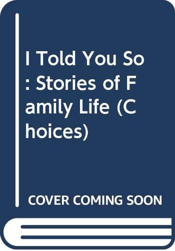 I Told You So: Stories of Family Life (Choices)