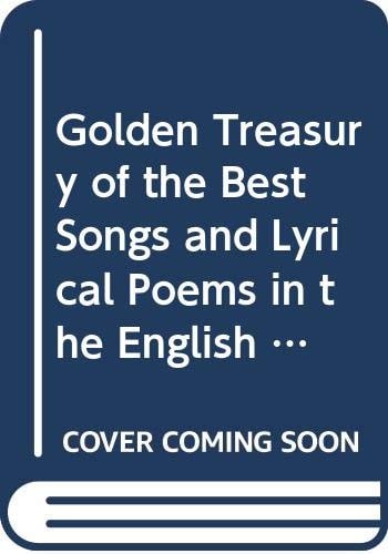 Golden Treasury of the Best Songs and Lyrical Poems in the English Language
