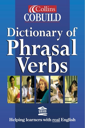 Collins COBUILD Dictionary of Phrasal Verbs: Helping learners with real English