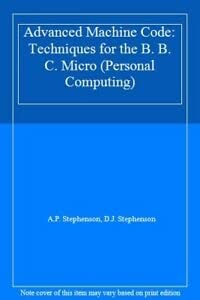 Advanced Machine Code: Techniques for the B. B. C. Micro