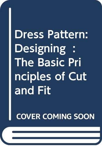 Dress Pattern Designing: The Basic Principles of Cut and Fit