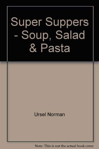 Super Suppers Soup, Salad and Pasta
