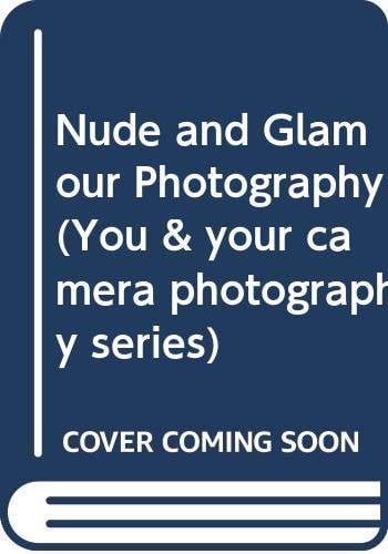 Nude and Glamour Photography (You and Your Camera Photography Series)